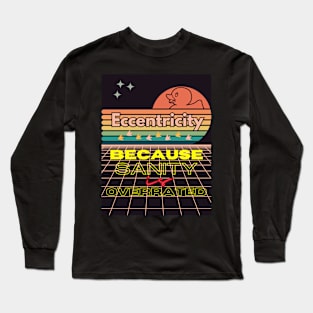 Eccentricity: because sanity is overrated Long Sleeve T-Shirt